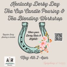 Kentucky Derby Day Tea Cup Candle Pouring & Tea Blending Workshop.