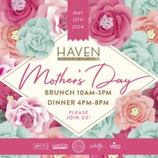 CELEBRATE MOTHER’S DAY AT HAVEN